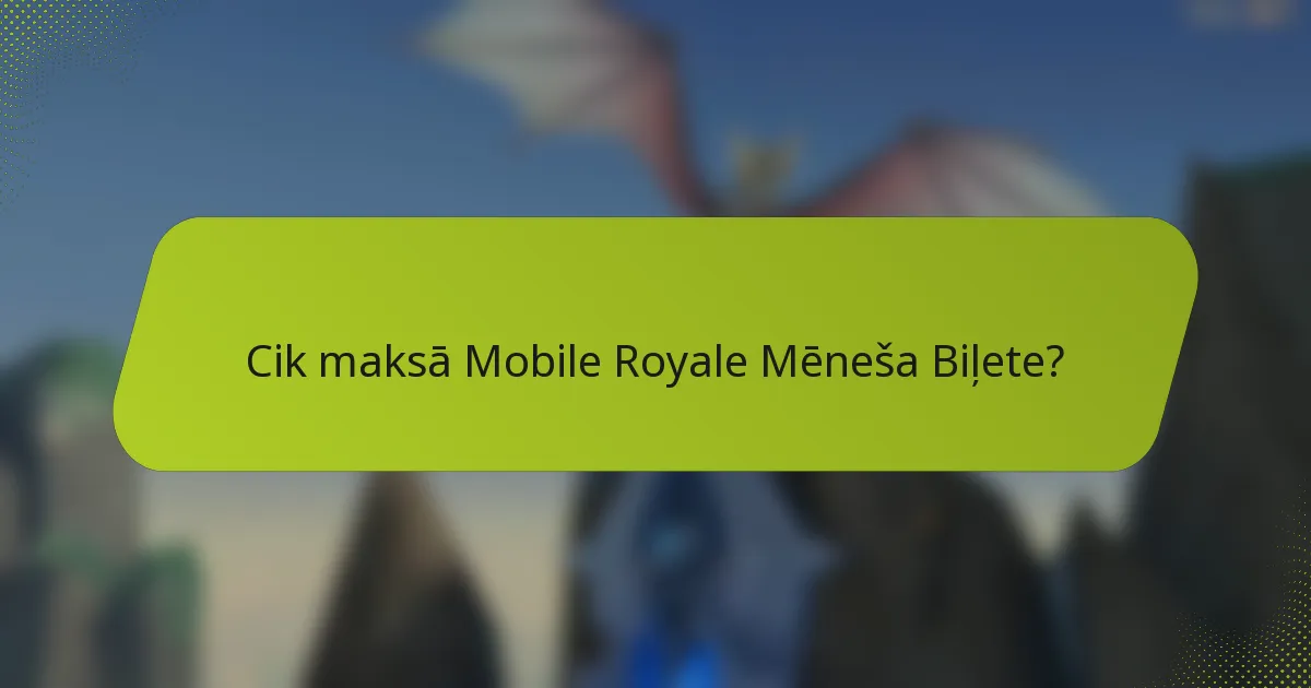 Cik maksā Mobile Royale Mēneša Biļete?