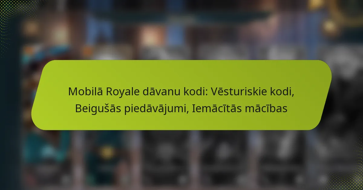 Mobilā Royale dāvanu kodi: Vēsturiskie kodi, Beigušās piedāvājumi, Iemācītās mācības