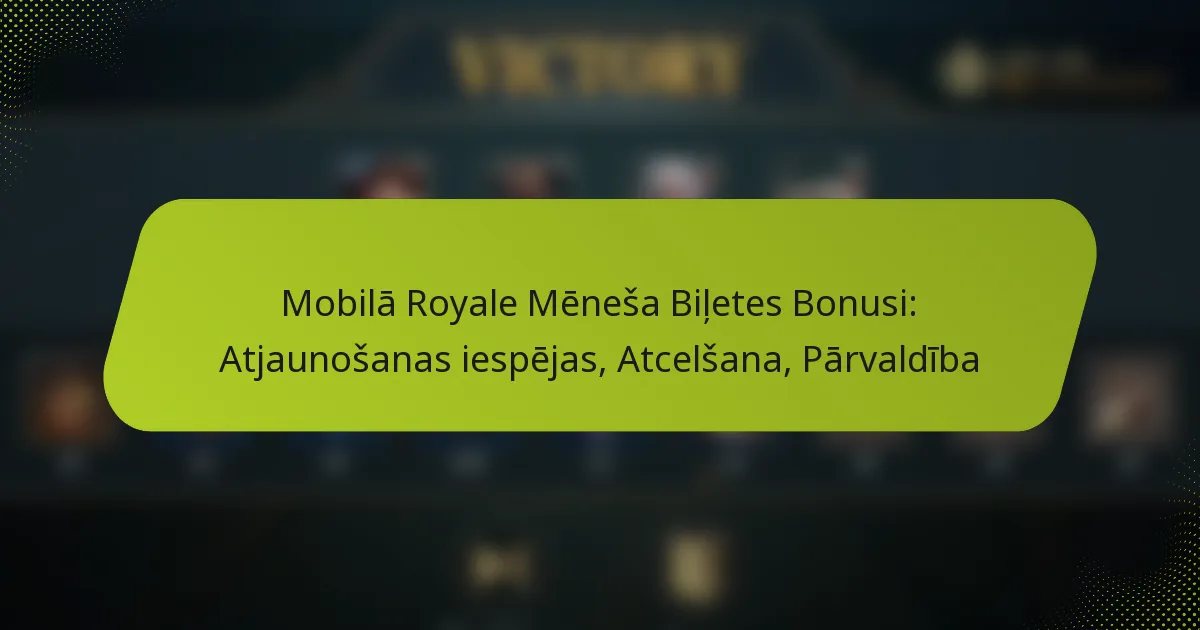 Mobilā Royale Mēneša Biļetes Bonusi: Atjaunošanas iespējas, Atcelšana, Pārvaldība