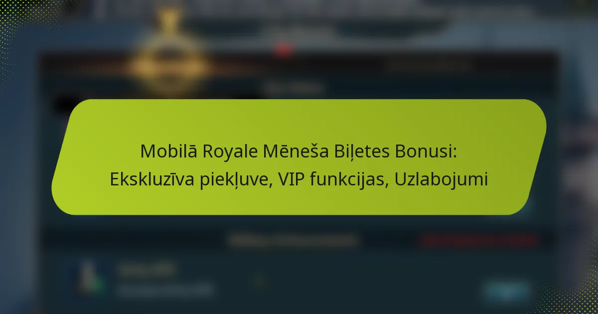 Mobilā Royale Mēneša Biļetes Bonusi: Ekskluzīva piekļuve, VIP funkcijas, Uzlabojumi