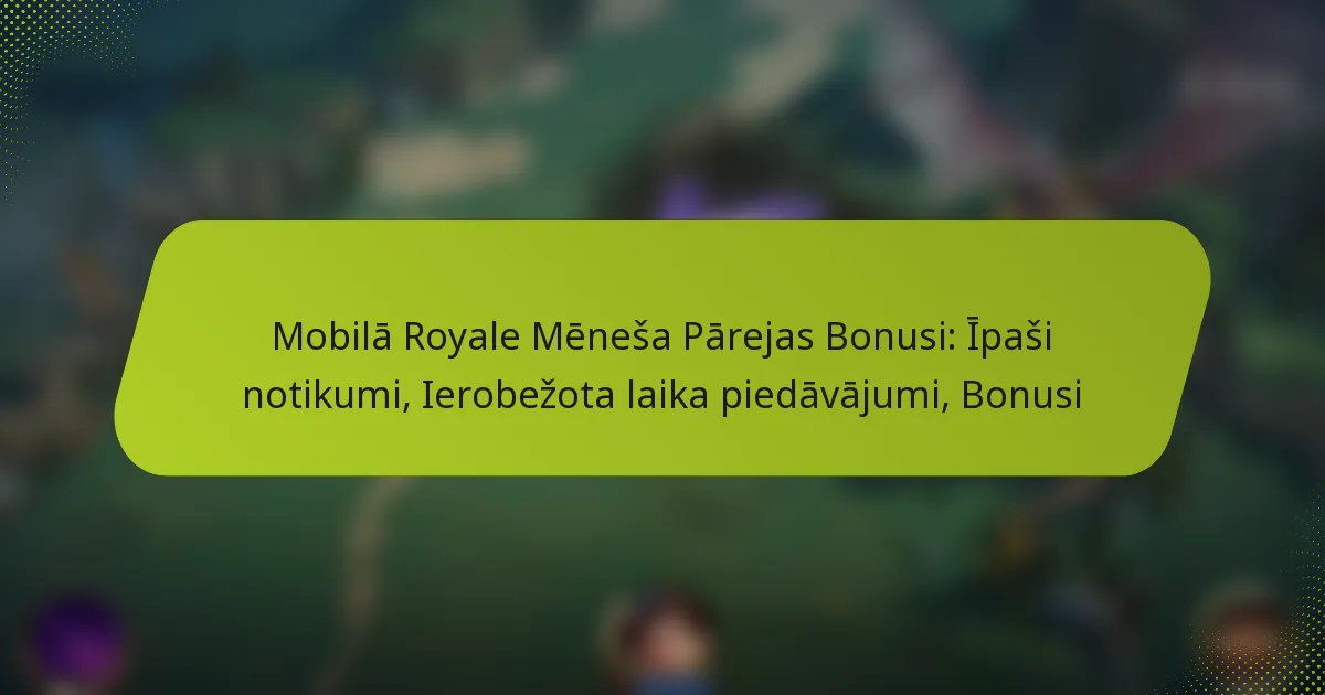 Mobilā Royale Mēneša Pārejas Bonusi: Īpaši notikumi, Ierobežota laika piedāvājumi, Bonusi