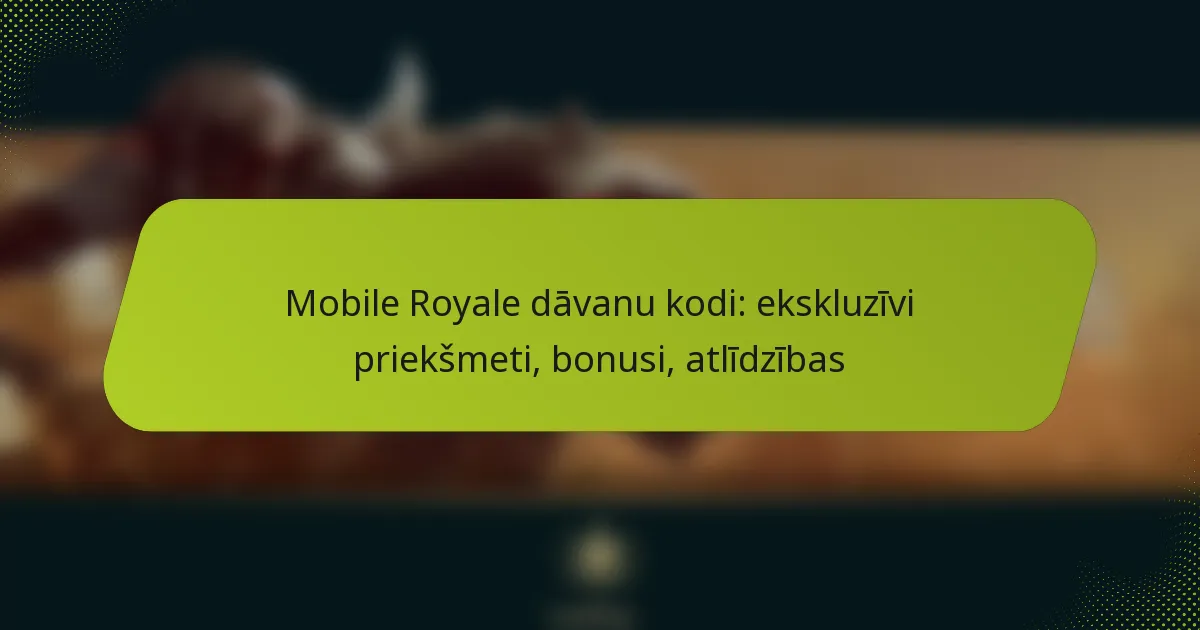 Mobile Royale dāvanu kodi: ekskluzīvi priekšmeti, bonusi, atlīdzības