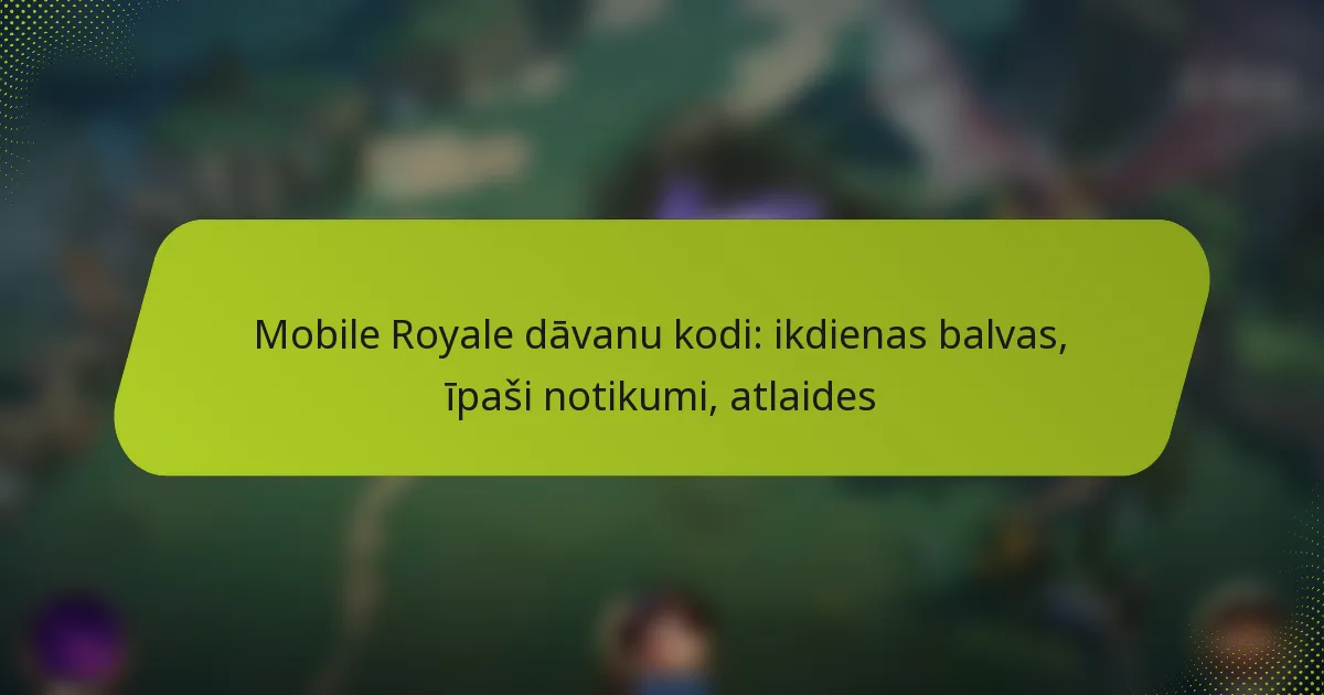 Mobile Royale dāvanu kodi: ikdienas balvas, īpaši notikumi, atlaides