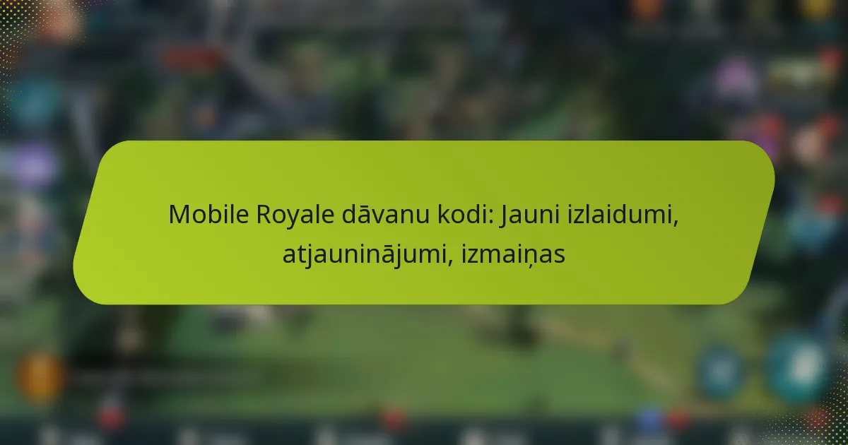 Mobile Royale dāvanu kodi: Jauni izlaidumi, atjauninājumi, izmaiņas