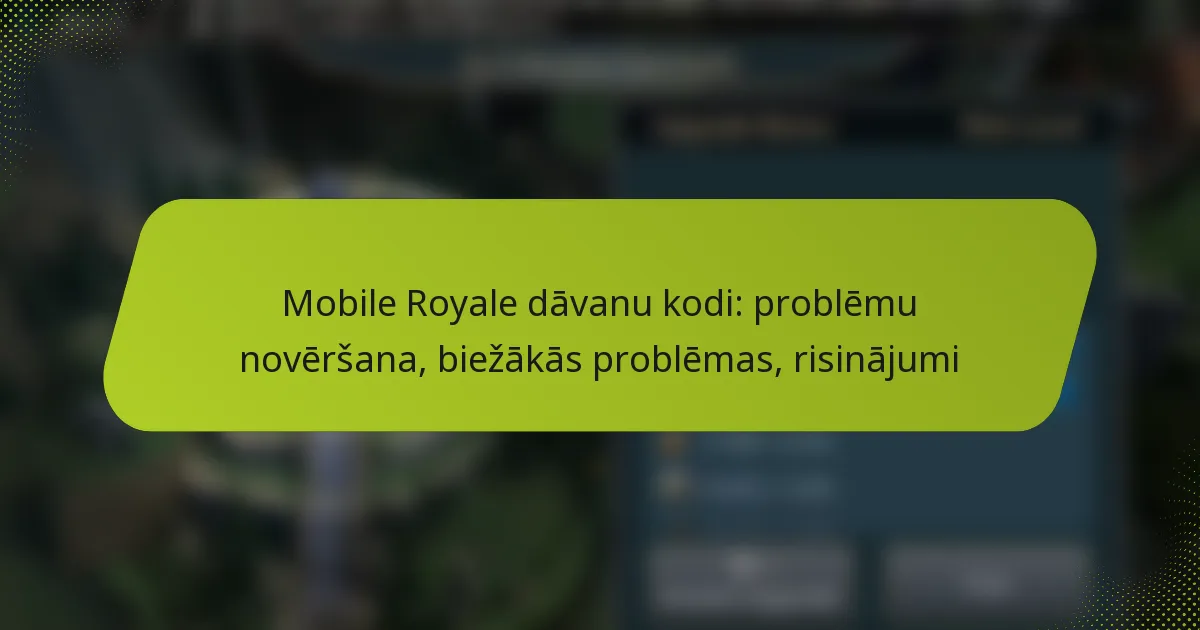 Mobile Royale dāvanu kodi: problēmu novēršana, biežākās problēmas, risinājumi