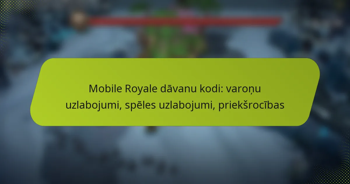 Mobile Royale dāvanu kodi: varoņu uzlabojumi, spēles uzlabojumi, priekšrocības