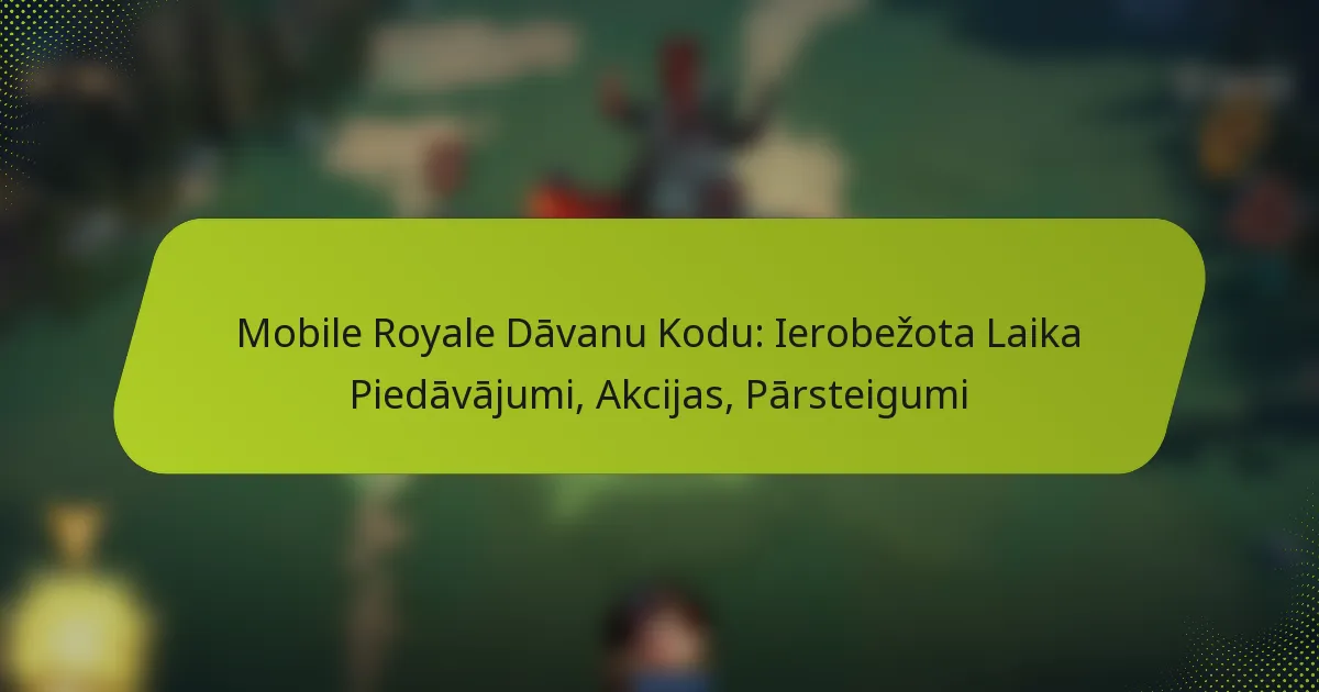 Mobile Royale Dāvanu Kodu: Ierobežota Laika Piedāvājumi, Akcijas, Pārsteigumi