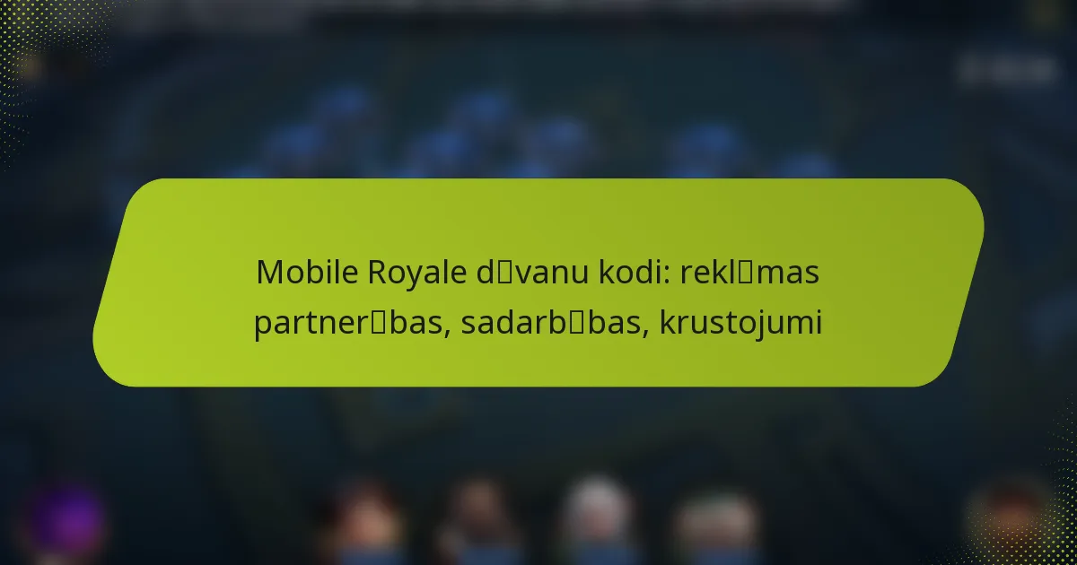 Mobile Royale dāvanu kodi: reklāmas partnerības, sadarbības, krustojumi