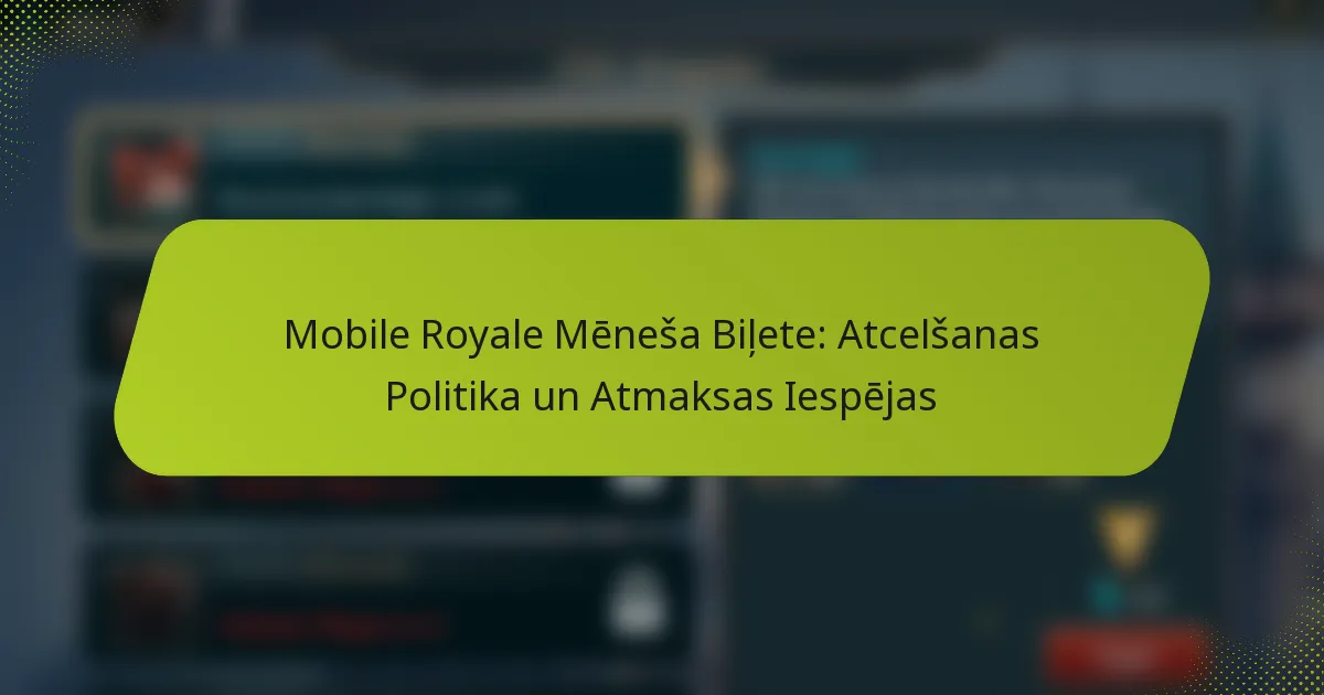 Mobile Royale Mēneša Biļete: Atcelšanas Politika un Atmaksas Iespējas