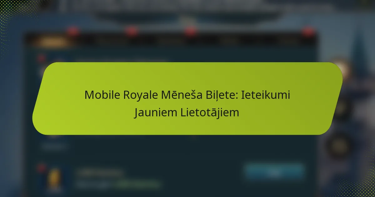Mobile Royale Mēneša Biļete: Ieteikumi Jauniem Lietotājiem