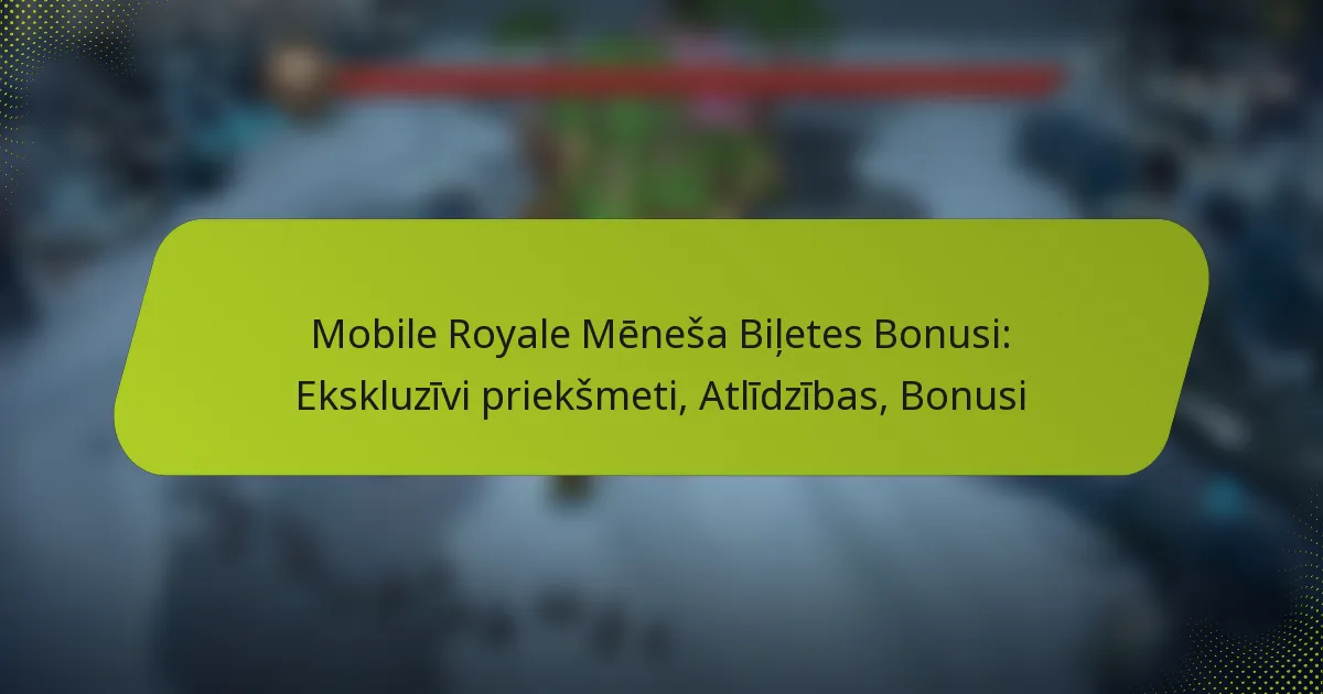 Mobile Royale Mēneša Biļetes Bonusi: Ekskluzīvi priekšmeti, Atlīdzības, Bonusi