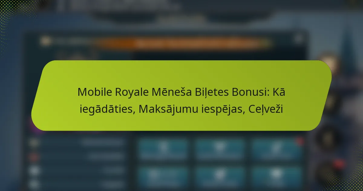 Mobile Royale Mēneša Biļetes Bonusi: Kā iegādāties, Maksājumu iespējas, Ceļveži