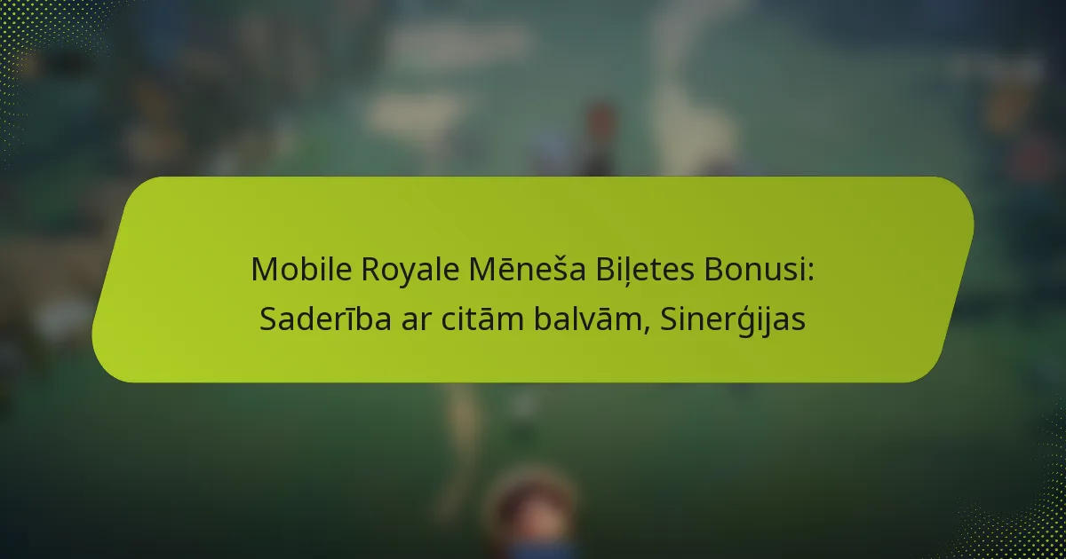 Mobile Royale Mēneša Biļetes Bonusi: Saderība ar citām balvām, Sinerģijas