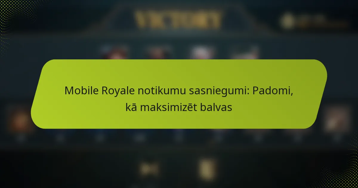 Mobile Royale notikumu sasniegumi: Padomi, kā maksimizēt balvas