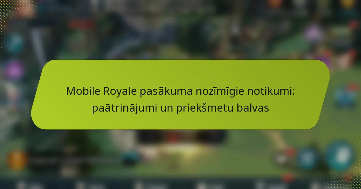 Mobile Royale pasākuma nozīmīgie notikumi: paātrinājumi un priekšmetu balvas