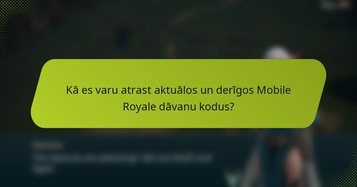 Kā es varu atrast aktuālos un derīgos Mobile Royale dāvanu kodus?
