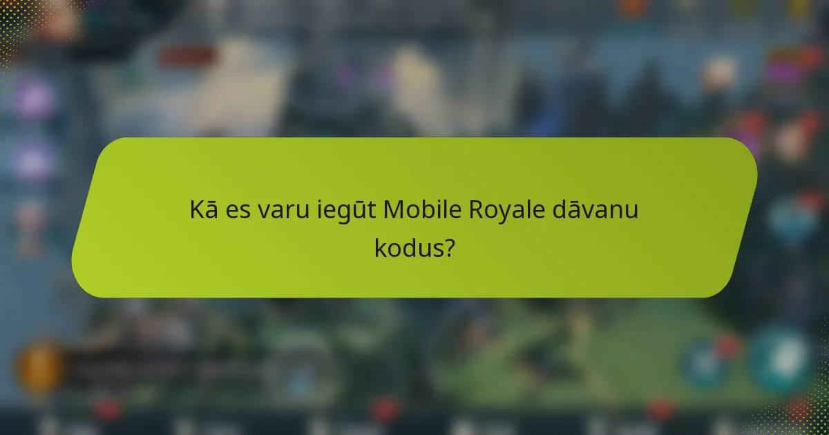 Kā es varu iegūt Mobile Royale dāvanu kodus?