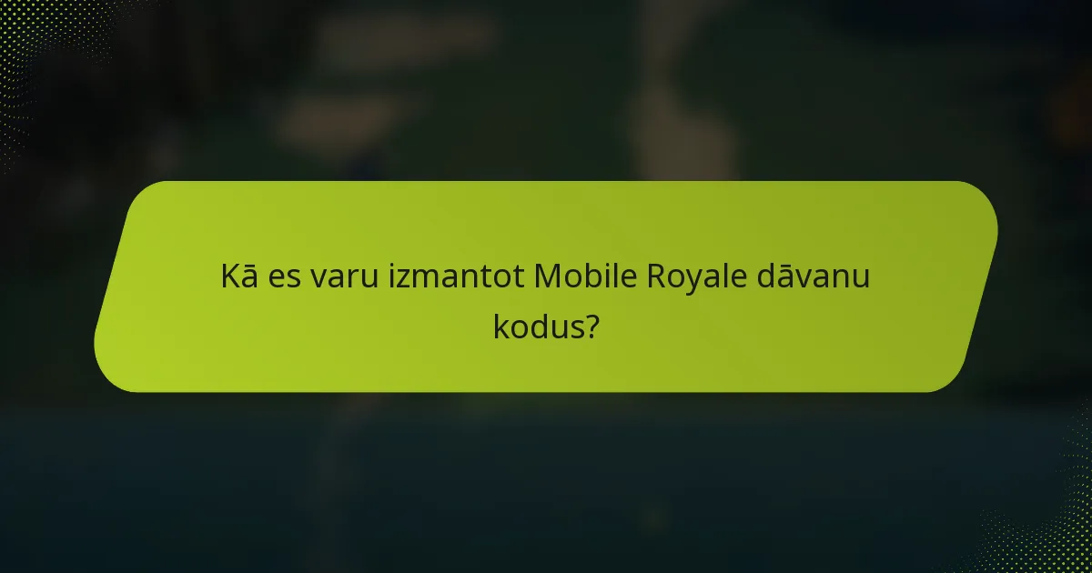 Kā es varu izmantot Mobile Royale dāvanu kodus?