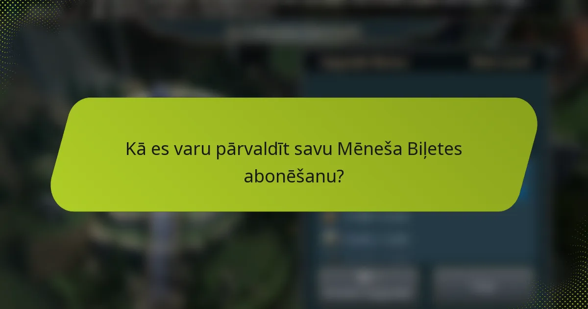 Kā es varu pārvaldīt savu Mēneša Biļetes abonēšanu?