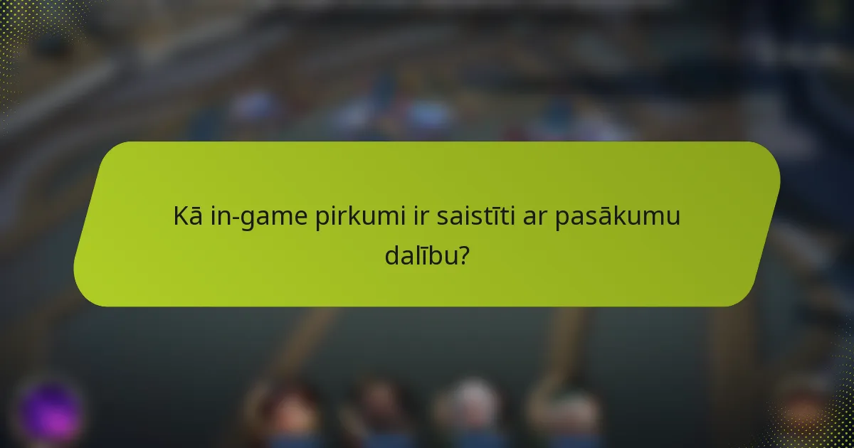 Kā in-game pirkumi ir saistīti ar pasākumu dalību?