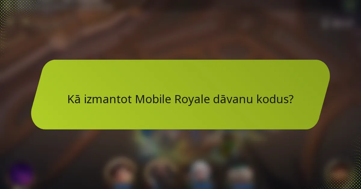Kā izmantot Mobile Royale dāvanu kodus?