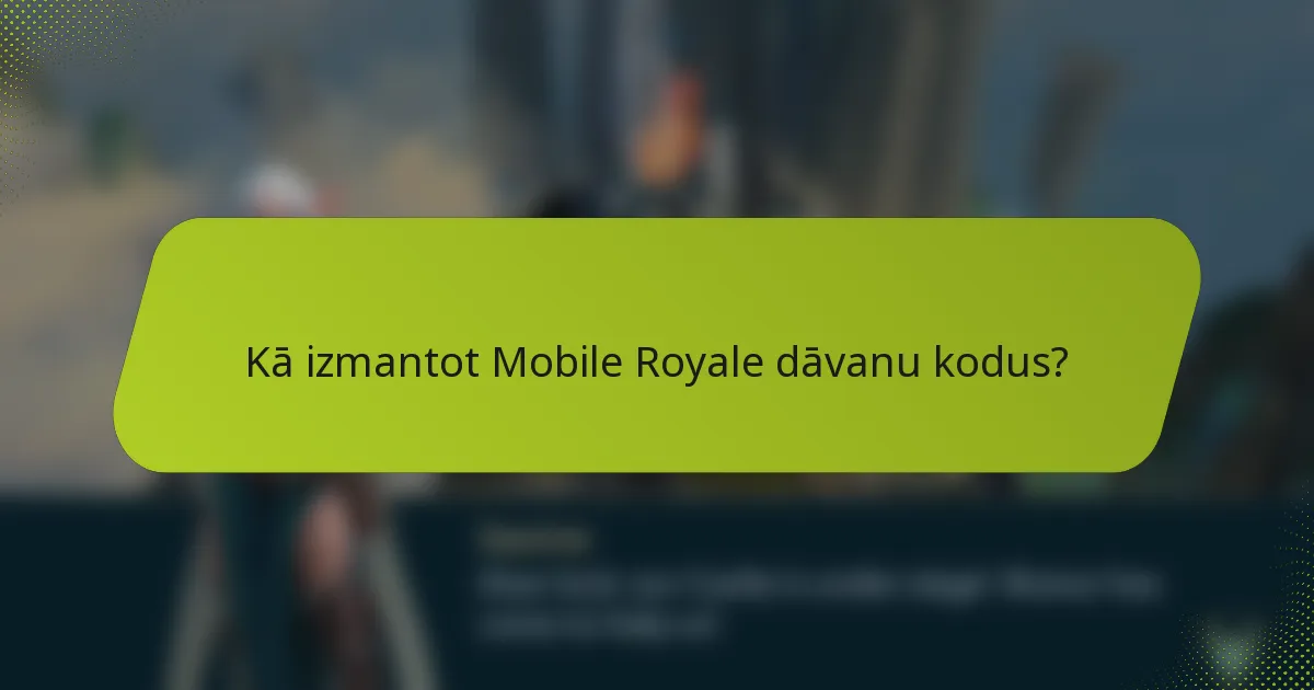 Kā izmantot Mobile Royale dāvanu kodus?