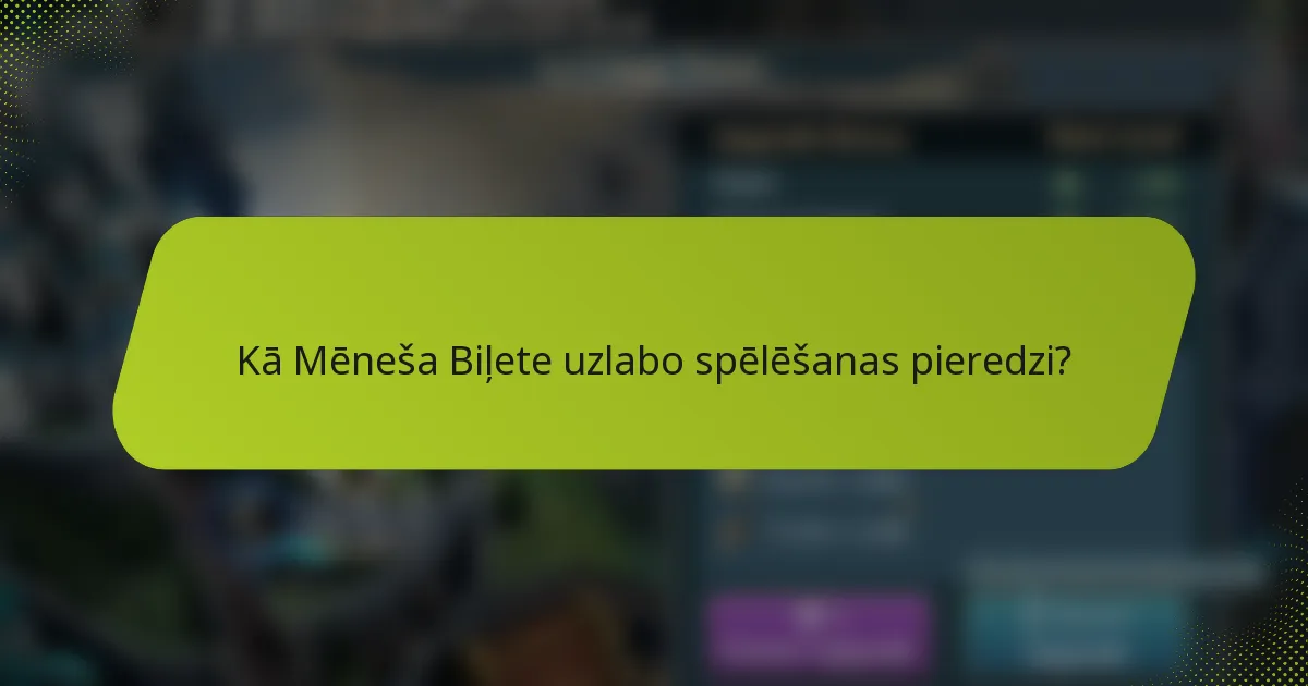Kā Mēneša Biļete uzlabo spēlēšanas pieredzi?