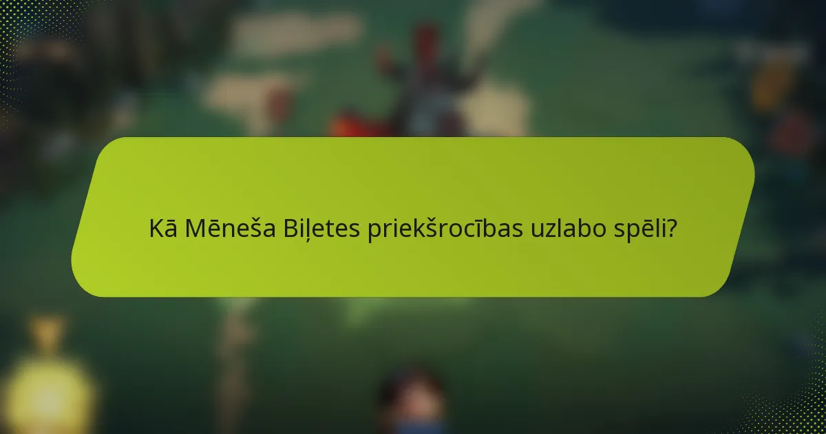 Kā Mēneša Biļetes priekšrocības uzlabo spēli?