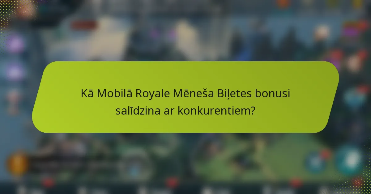 Kā Mobilā Royale Mēneša Biļetes bonusi salīdzina ar konkurentiem?