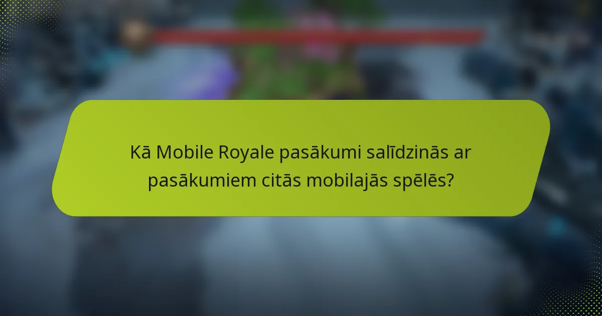 Kā Mobile Royale pasākumi salīdzinās ar pasākumiem citās mobilajās spēlēs?