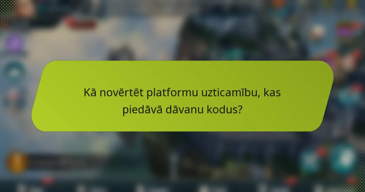 Kā novērtēt platformu uzticamību, kas piedāvā dāvanu kodus?