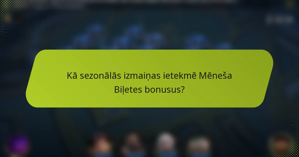 Kā sezonālās izmaiņas ietekmē Mēneša Biļetes bonusus?