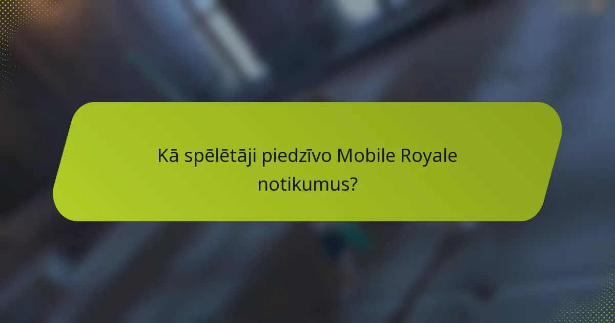 Kā spēlētāji piedzīvo Mobile Royale notikumus?