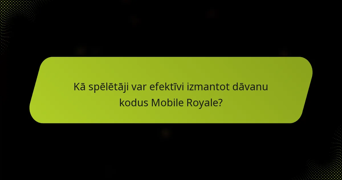 Kā spēlētāji var efektīvi izmantot dāvanu kodus Mobile Royale?