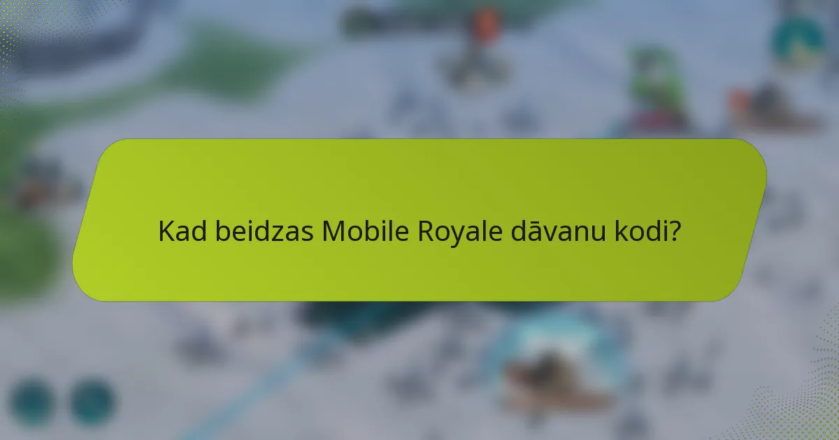 Kad beidzas Mobile Royale dāvanu kodi?