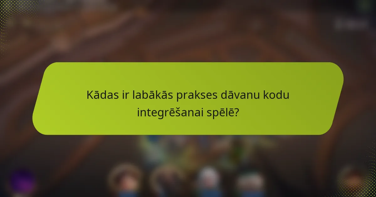 Kādas ir labākās prakses dāvanu kodu integrēšanai spēlē?