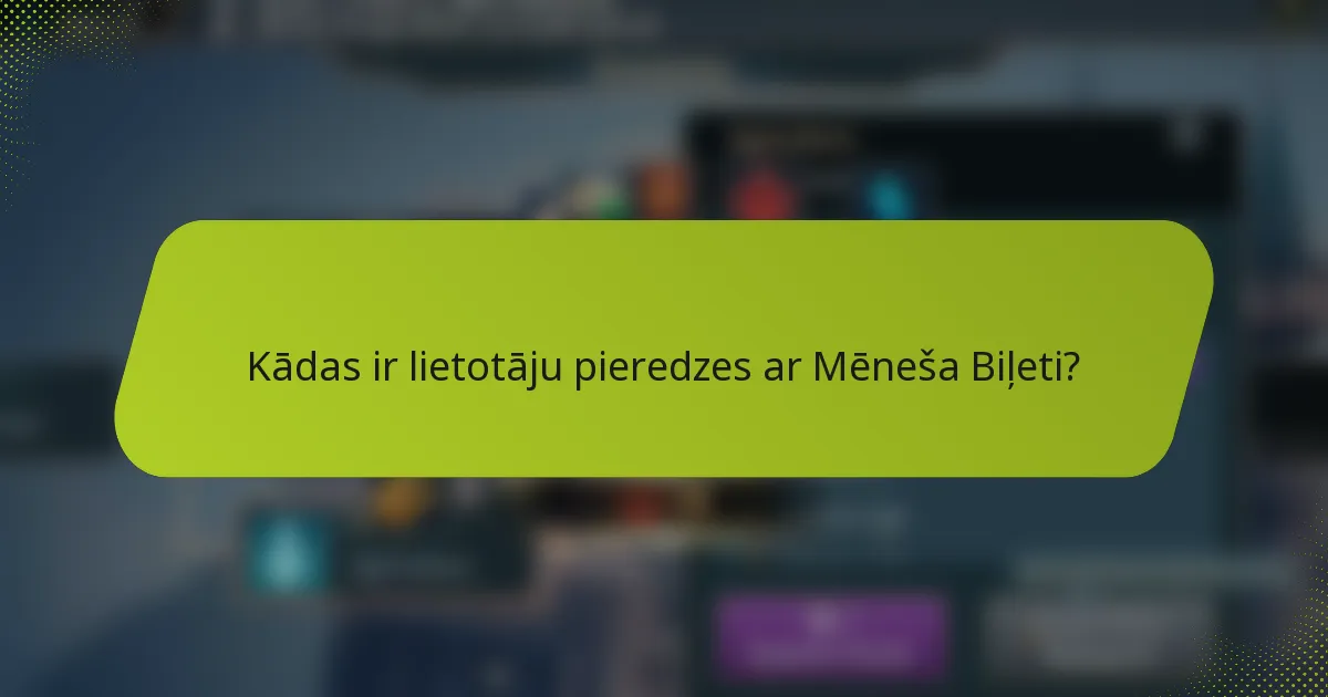 Kādas ir lietotāju pieredzes ar Mēneša Biļeti?