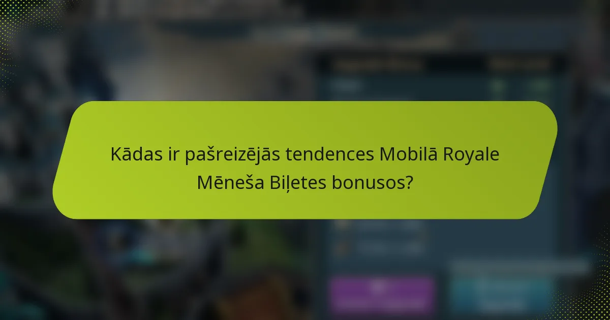 Kādas ir pašreizējās tendences Mobilā Royale Mēneša Biļetes bonusos?