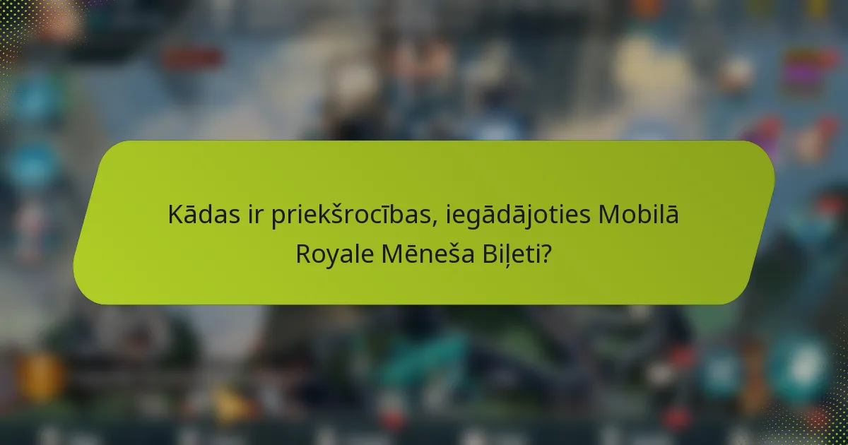 Kādas ir priekšrocības, iegādājoties Mobilā Royale Mēneša Biļeti?