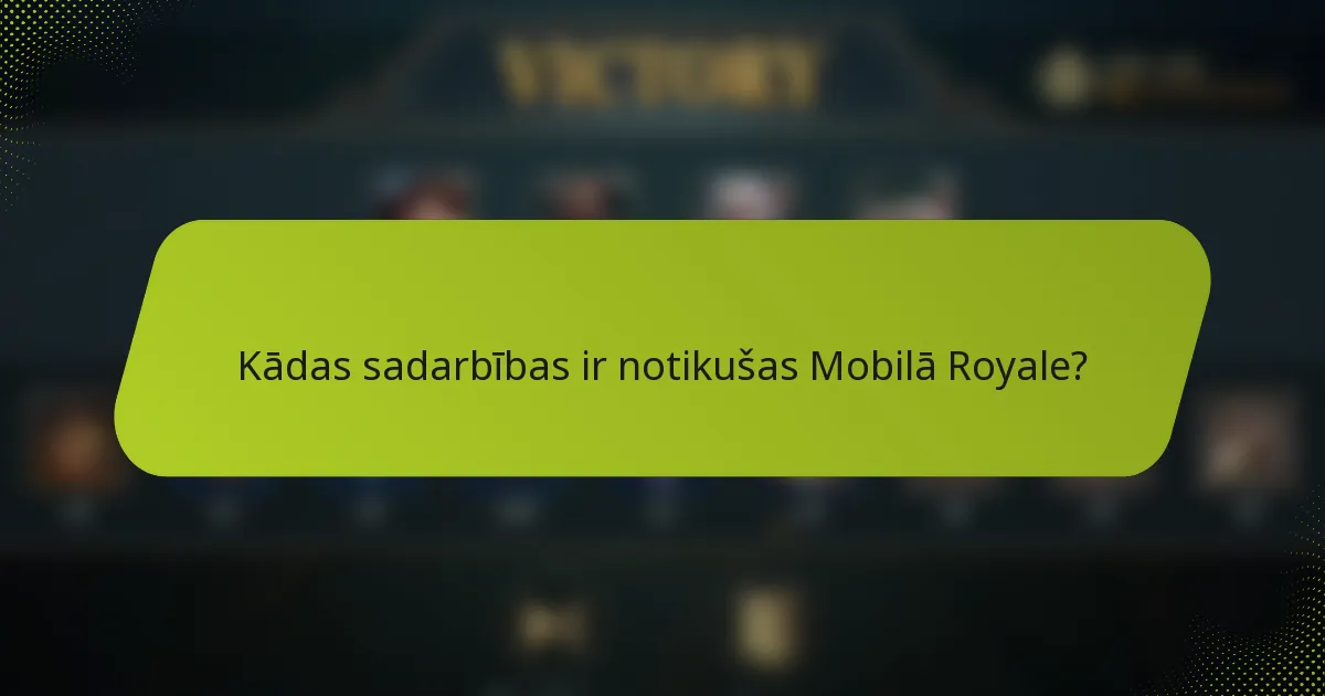 Kādas sadarbības ir notikušas Mobilā Royale?