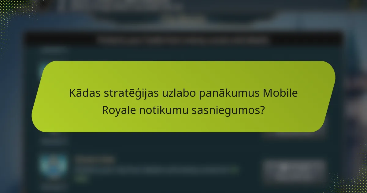 Kādas stratēģijas uzlabo panākumus Mobile Royale notikumu sasniegumos?