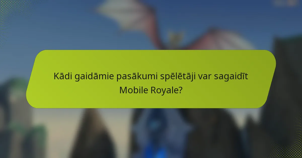 Kādi gaidāmie pasākumi spēlētāji var sagaidīt Mobile Royale?
