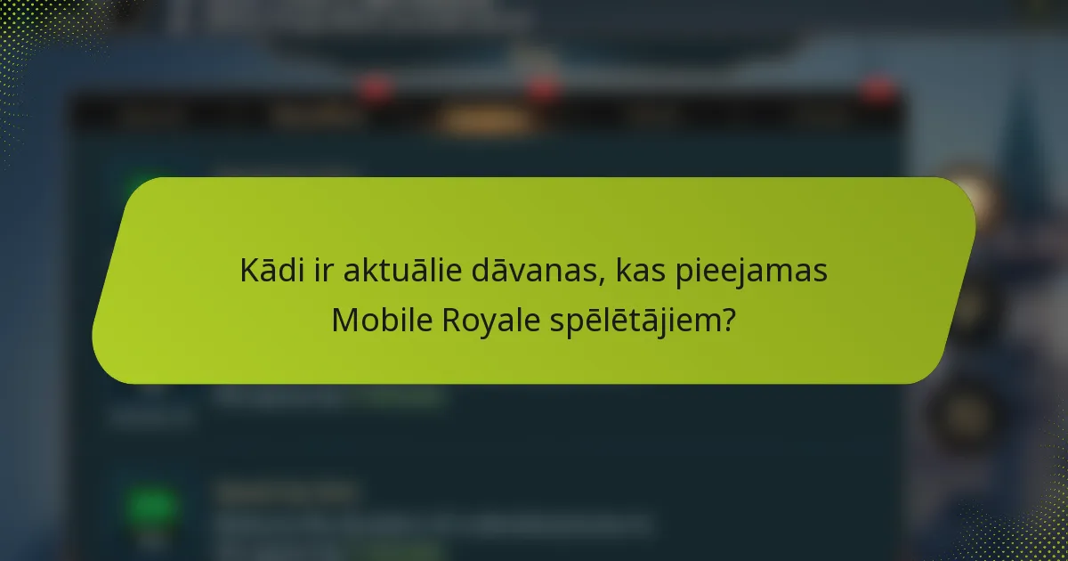 Kādi ir aktuālie dāvanas, kas pieejamas Mobile Royale spēlētājiem?