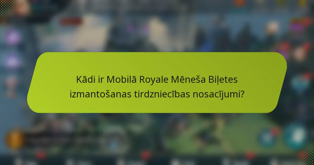 Kādi ir Mobilā Royale Mēneša Biļetes izmantošanas tirdzniecības nosacījumi?