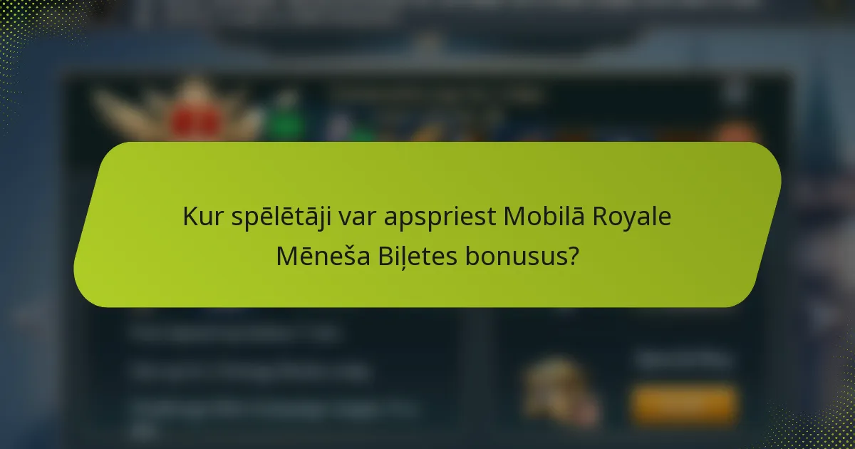Kur spēlētāji var apspriest Mobilā Royale Mēneša Biļetes bonusus?
