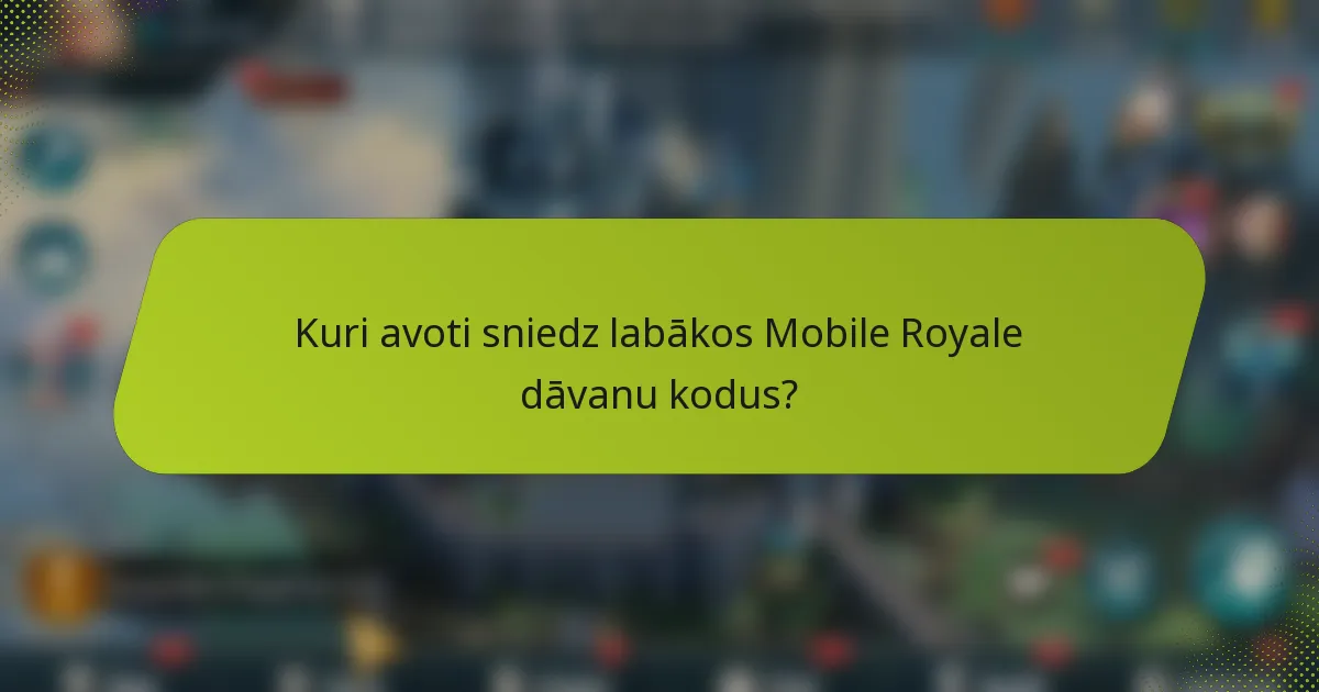 Kuri avoti sniedz labākos Mobile Royale dāvanu kodus?