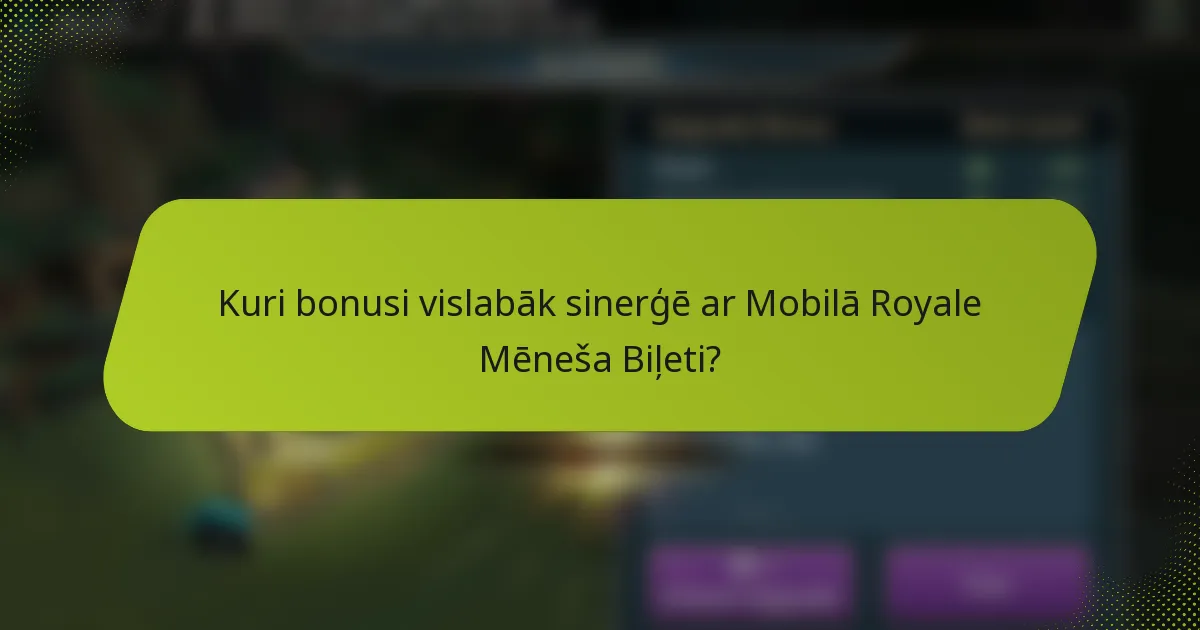 Kuri bonusi vislabāk sinerģē ar Mobilā Royale Mēneša Biļeti?