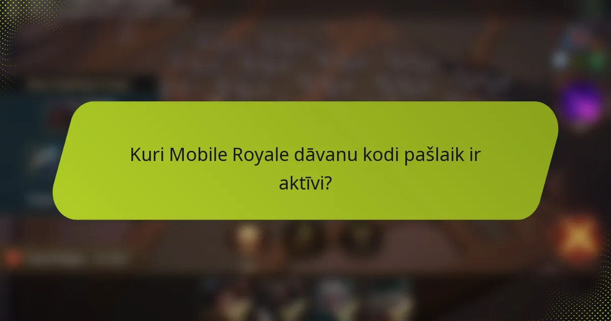 Kuri Mobile Royale dāvanu kodi pašlaik ir aktīvi?
