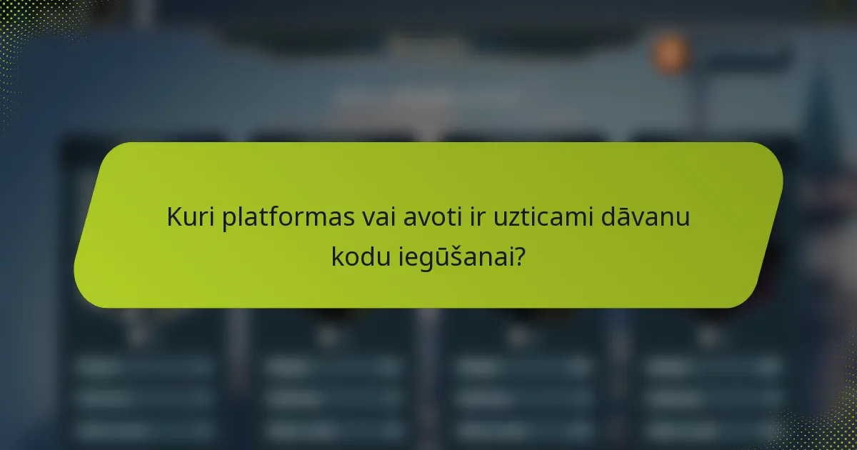 Kuri platformas vai avoti ir uzticami dāvanu kodu iegūšanai?