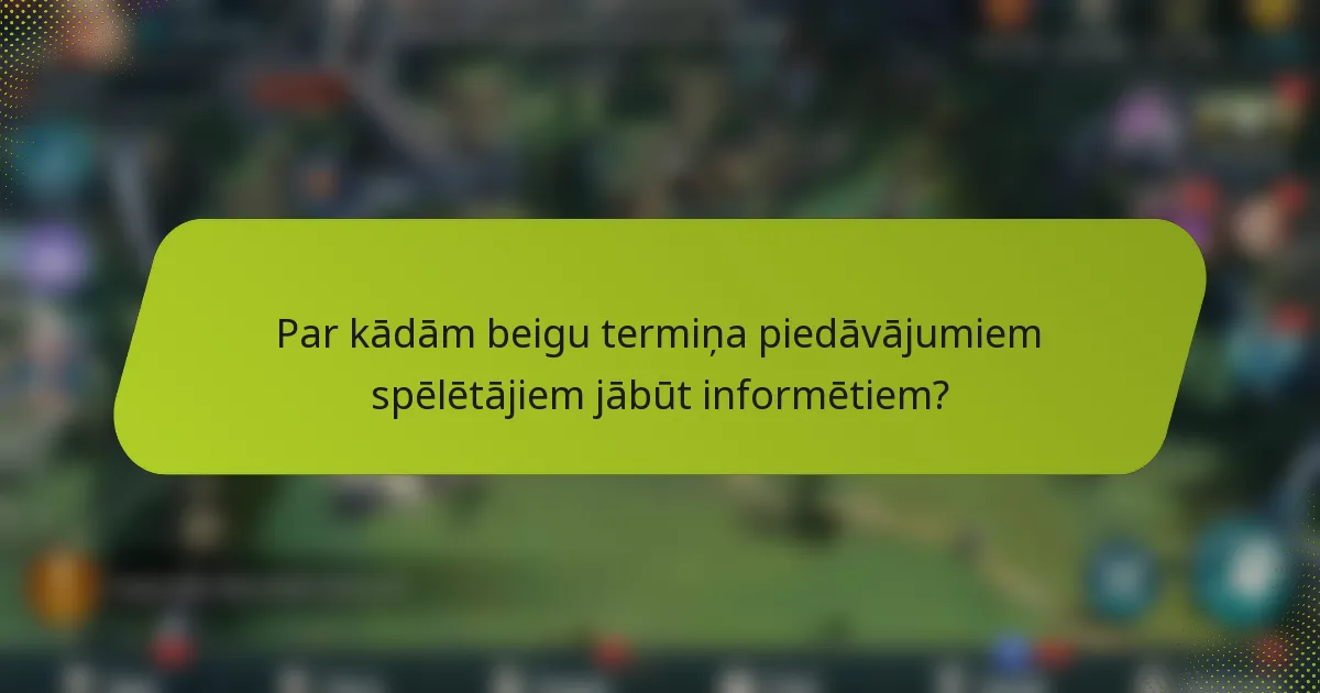 Par kādām beigu termiņa piedāvājumiem spēlētājiem jābūt informētiem?